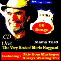 Merle Haggard - Mama Tried - The Very Best Of Merle Haggard (2CD Set)  Disc 1